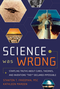 Paperback Science Was Wrong: Startling Truths about Cures, Theories, and Inventions They Declared Impossible Book