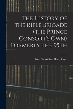 Paperback The History of the Rifle Brigade (the Prince Consort's Own) Formerly the 95th Book