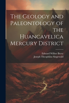 Paperback The Geology and Paleontology of the Huancavelica Mercury District Book