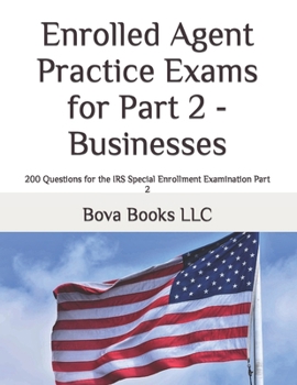 Paperback Enrolled Agent Practice Exams for Part 2 - Businesses: 200 Questions for the IRS Special Enrollment Examination Part 2 Book