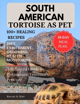 Paperback South American Tortoise as Pet: A Balanced Guide to Holistic and Veterinary Pet Care Book