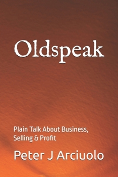 Oldspeak: Plain Talk About Business, Selling & Profit
