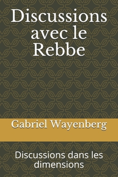 Paperback Discussions avec le Rebbe: Discussions dans les dimensions [French] Book