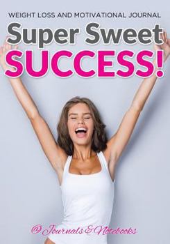 Paperback Super Sweet Success! Weight Loss and Motivational Journal Book