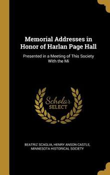 Hardcover Memorial Addresses in Honor of Harlan Page Hall: Presented in a Meeting of This Society With the Mi Book
