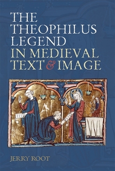 Hardcover The Theophilus Legend in Medieval Text and Image Book