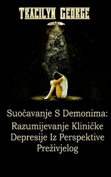 Paperback Suo&#269;avanje S Demonima: Razumijevanje Klini&#269;ke Depresije Iz Perspektive Prezivjelog [Croatian] Book