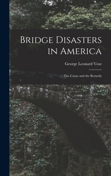 Hardcover Bridge Disasters in America: The Cause and the Remedy Book