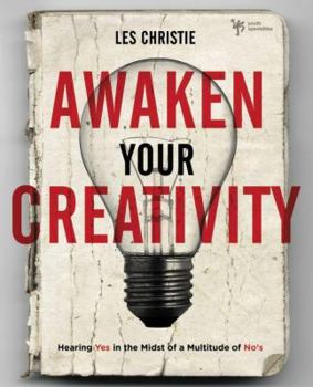 Paperback Awaken Your Creativity: Hearing Yes in the Midst of a Multitude of No's Book