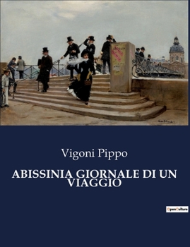 Paperback Abissinia Giornale Di Un Viaggio: Esplorazioni e avventure in Abissinia: un viaggio nel cuore dell'Africa [Italian] Book
