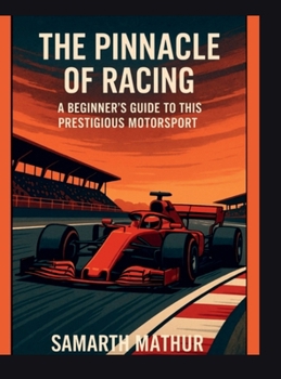 The Pinnacle of Racing: A Beginners Guide to this Prestigious Motorsport