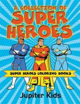 Paperback A Collection of Super Heroes: Super Heroes Coloring Books Book
