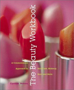 Paperback The Beauty Workbook: A Commonsense Approach to Skin Care, Makeup, Hair, and Nails Book
