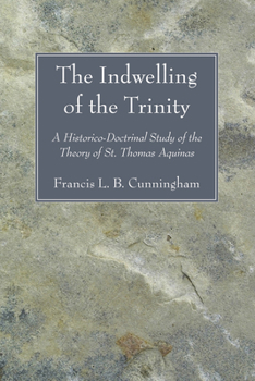 The Indwelling of the Trinity: A Historico-Doctrinal Study of the Theory of St. Thomas Aquinas