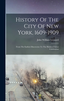 Hardcover History Of The City Of New York, 1609-1909: From The Earliest Discoveries To The Hudson-fulton Celebration Book