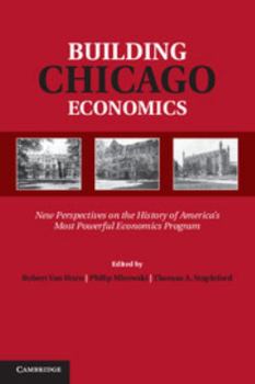 Hardcover Building Chicago Economics: New Perspectives on the History of America's Most Powerful Economics Program Book