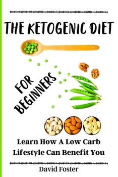 Paperback The Ketogenic Diet for Beginners: Learn How A Low Carb Lifestyle Can Benefit You Book