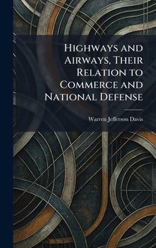 Hardcover Highways and Airways, Their Relation to Commerce and National Defense Book