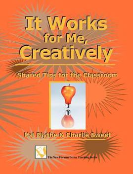 Paperback It Works for Me, Creatively: Shared Tips for the Classroom Book