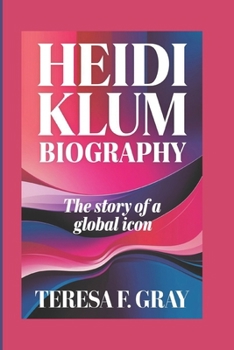 Paperback Heidi Klum Biography: The Story of a Global Icon Book