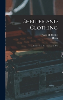 Hardcover Shelter and Clothing; a Textbook of the Household Arts Book