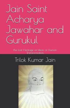 Paperback Jain Saint Acharya Jawahar and Gurukul: The Lost Heritage of Ideas of Human Transformation Book