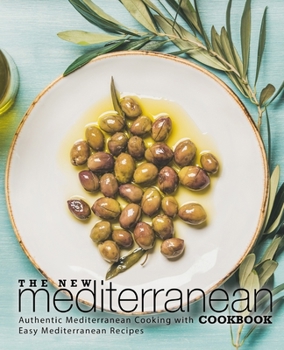 Paperback The New Mediterranean Cookbook: Authentic Mediterranean Cooking with Easy Mediterranean Recipes (2nd Edition) Book