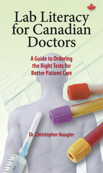 Paperback Lab Literacy for Canadian Doctors: A Guide to Ordering the Right Tests for Better Patient Care Book