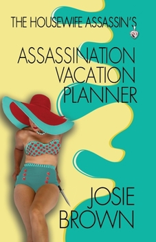 The Housewife Assassin's Assassination Vacation Planner - Book #19 of the Housewife Assassin