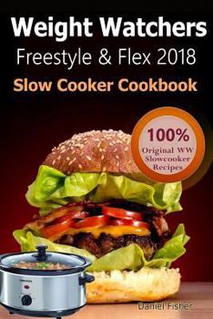 Paperback Weight Watchers Freestyle and Flex Slow Cooker Cookbook 2018: The Ultimate Weight Watchers Freestyle and Flex Cookbook, All New Mouthwatering Slow Coo Book