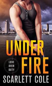 Under Fire - Book #1 of the Love Over Duty