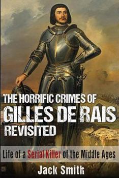 Paperback The Horrific Crimes of Gilles de Rais Revisited: Life of a Serial Killer of the Middle Ages Book