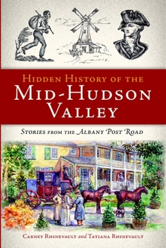 Hidden History of the Mid-Hudson Valley: Stories from the Albany Post Road - Book  of the Hidden History