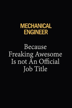 Mechanical engineer Because Freaking Awesome Is Not An Official Job Title: 6x9 Unlined 120 pages writing notebooks for Women and girls