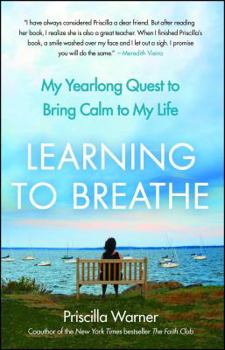 Paperback Learning to Breathe: My Yearlong Quest to Bring Calm to My Life Book