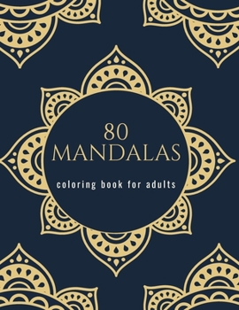 80 mandalas coloring book for adults: mandala and flowers coloring book Beautiful Mandalas for Stress Relief and Relaxation