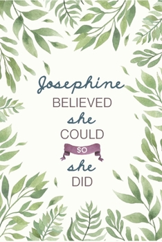 Paperback Josephine Believed She Could So She Did: Cute Personalized Name Journal / Notebook / Diary Gift For Writing & Note Taking For Women and Girls (6 x 9 - Book