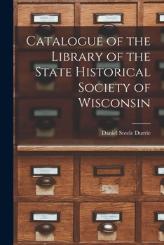 Paperback Catalogue of the Library of the State Historical Society of Wisconsin Book