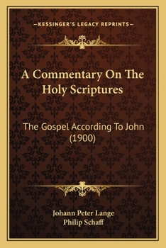 Paperback A Commentary On The Holy Scriptures: The Gospel According To John (1900) Book