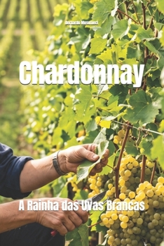 Chardonnay: A Rainha das Uvas Brancas (Wines of the World: France) (Portuguese Edition)