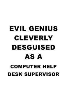 Evil Genius Cleverly Desguised As A Computer Help Desk Supervisor: Creative Computer Help Desk Supervisor Notebook, Pc Help Desk Supervisor Journal ... | 6 x 9 Compact Size, 109 Blank Lined Pages
