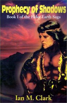 Prophecy of Shadows: Book I of the Elder Earth Saga (Bk. I) - Book #1 of the Elder Earth Saga