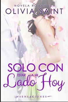 Sólo con estar a mi lado Hoy: Sensaciones (Novela Romántica)