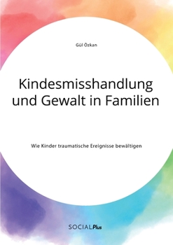 Paperback Kindesmisshandlung und Gewalt in Familien. Wie Kinder traumatische Ereignisse bewältigen [German] Book