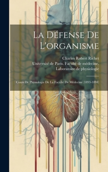 Hardcover La Défense De L'organisme: Cours De Physiologie De La Faculté De Médecine (1893-1894) [French] Book