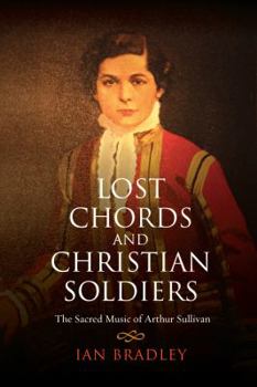 Hardcover Lost Chords and Christian Soldiers: The Sacred Music of Arthur Sullivan Book