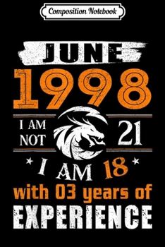 Paperback Composition Notebook: June 1998 I Am Not 21 I Am 18 With 3 Year Of Experience Journal/Notebook Blank Lined Ruled 6x9 100 Pages Book
