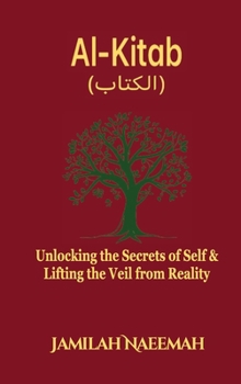 Hardcover Al-Kitab: Unlocking the Secrets of Self & Lifting the Veil from Reality Book