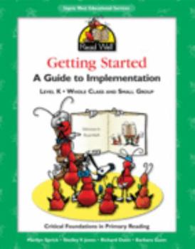 Read Well, Getting Started, A Guide to Implementation, Level K, Whole Class and Small Group