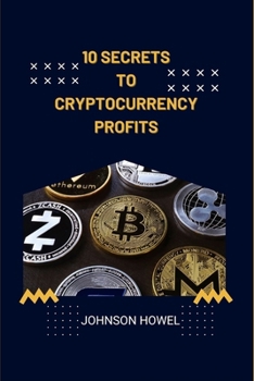 Paperback 10 Secrets to Cryptocurrency Profits: "Unlocking Success in the Crypto Market" Book